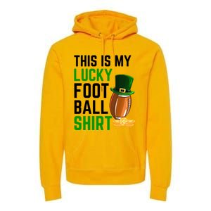 Sarcastic This Is My Lucky Football Sport St Patrick's Day Funny Gift Premium Hoodie