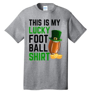 Sarcastic This Is My Lucky Football Sport St Patrick's Day Funny Gift Tall T-Shirt