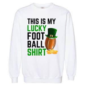 Sarcastic This Is My Lucky Football Sport St Patrick's Day Funny Gift Garment-Dyed Sweatshirt