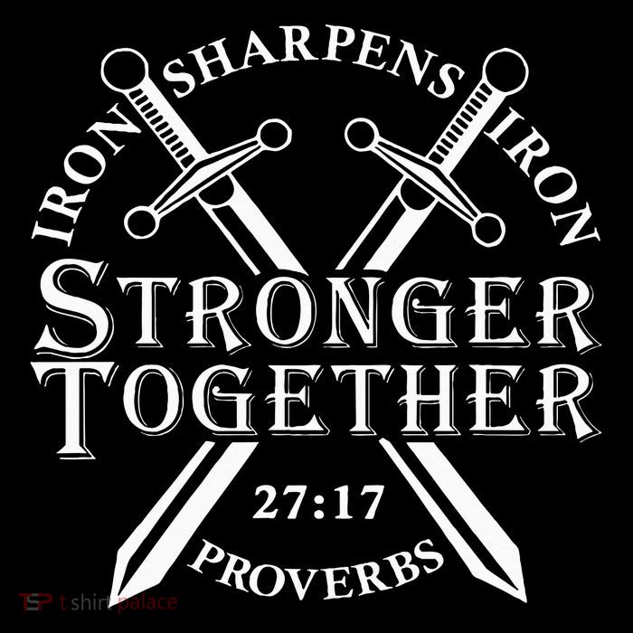 Strongers Together Iron Sharpens Iron Proverbs T-Shirt