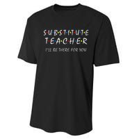 Substitute Teacher ILl Be There For You Back To School Sub Performance Sprint T-Shirt