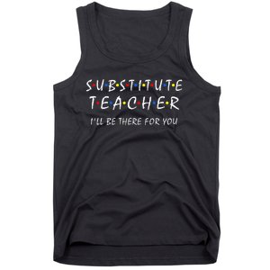 Substitute Teacher ILl Be There For You Back To School Sub Tank Top