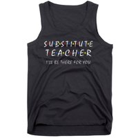 Substitute Teacher ILl Be There For You Back To School Sub Tank Top