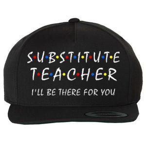 Substitute Teacher ILl Be There For You Back To School Sub Wool Snapback Cap