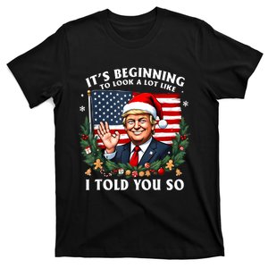 Santa Trump ItS Beginning To Look A Lot Like I Told You So T-Shirt