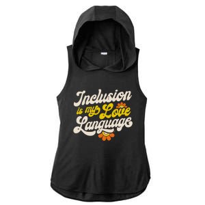 Sped Teacher Inclusion Is My Love Language Special Education Funny Gift Ladies PosiCharge Tri-Blend Wicking Draft Hoodie Tank