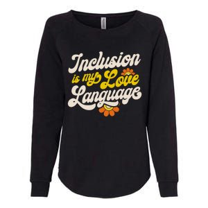 Sped Teacher Inclusion Is My Love Language Special Education Funny Gift Womens California Wash Sweatshirt