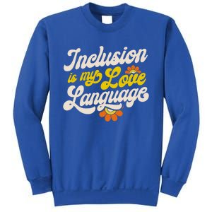 Sped Teacher Inclusion Is My Love Language Special Education Funny Gift Sweatshirt