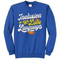 Sped Teacher Inclusion Is My Love Language Special Education Funny Gift Sweatshirt