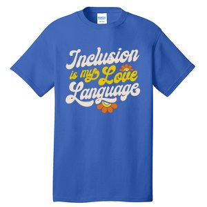 Sped Teacher Inclusion Is My Love Language Special Education Funny Gift Tall T-Shirt