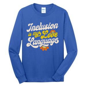 Sped Teacher Inclusion Is My Love Language Special Education Funny Gift Tall Long Sleeve T-Shirt