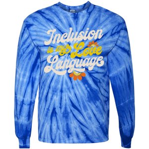 Sped Teacher Inclusion Is My Love Language Special Education Funny Gift Tie-Dye Long Sleeve Shirt