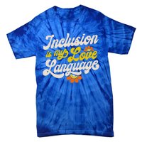 Sped Teacher Inclusion Is My Love Language Special Education Funny Gift Tie-Dye T-Shirt