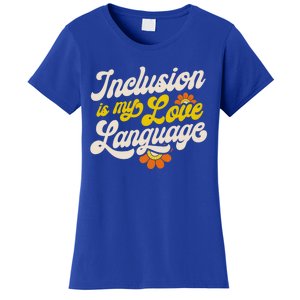 Sped Teacher Inclusion Is My Love Language Special Education Funny Gift Women's T-Shirt