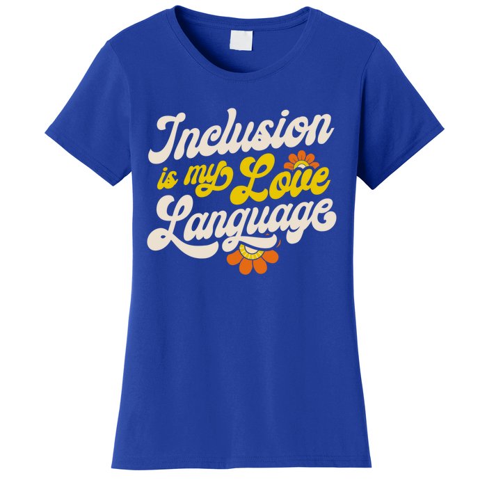 Sped Teacher Inclusion Is My Love Language Special Education Funny Gift Women's T-Shirt