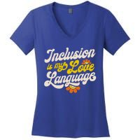 Sped Teacher Inclusion Is My Love Language Special Education Funny Gift Women's V-Neck T-Shirt