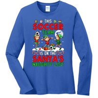 Soccer Team Is On SantaS Xmas Naughty List Player Elf Funny Gift Ladies Long Sleeve Shirt