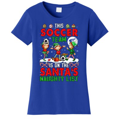 Soccer Team Is On SantaS Xmas Naughty List Player Elf Funny Gift Women's T-Shirt