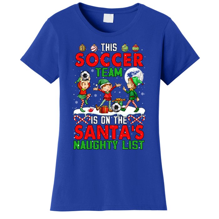 Soccer Team Is On SantaS Xmas Naughty List Player Elf Funny Gift Women's T-Shirt