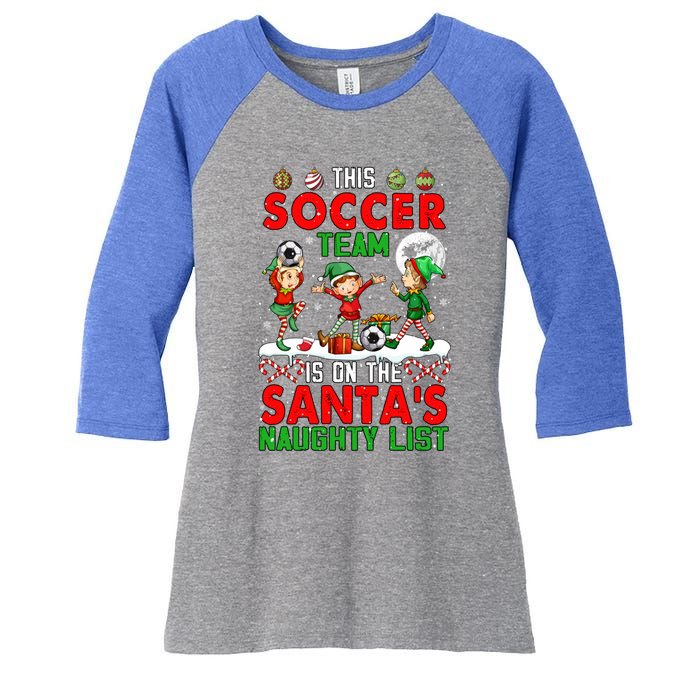 Soccer Team Is On SantaS Xmas Naughty List Player Elf Funny Gift Women's Tri-Blend 3/4-Sleeve Raglan Shirt