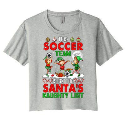 Soccer Team Is On SantaS Xmas Naughty List Player Elf Funny Gift Women's Crop Top Tee