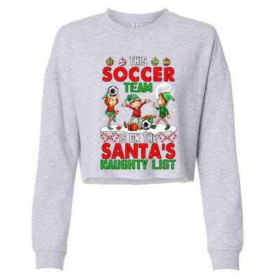 Soccer Team Is On SantaS Xmas Naughty List Player Elf Funny Gift Cropped Pullover Crew