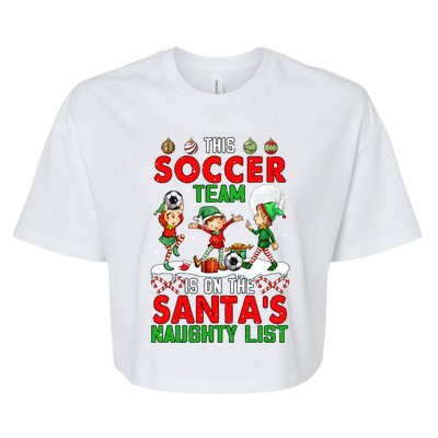 Soccer Team Is On SantaS Xmas Naughty List Player Elf Funny Gift Bella+Canvas Jersey Crop Tee