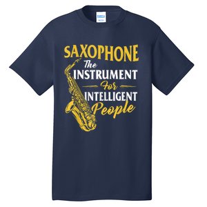 Saxophone The Instrument For Intelligent People Saxophonist Tall T-Shirt