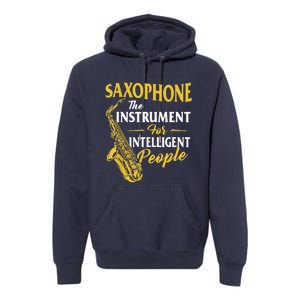 Saxophone The Instrument For Intelligent People Saxophonist Premium Hoodie