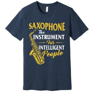 Saxophone The Instrument For Intelligent People Saxophonist Premium T-Shirt