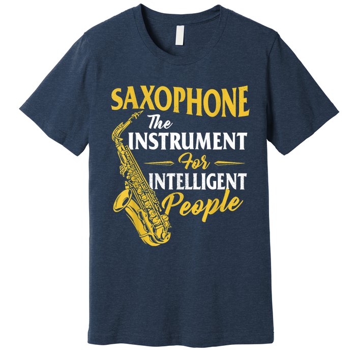 Saxophone The Instrument For Intelligent People Saxophonist Premium T-Shirt