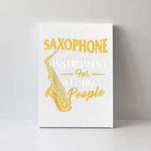 Saxophone The Instrument For Intelligent People Saxophonist Canvas