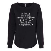 See This Is Why I Wanted To Stay Home This All This Right Here Womens California Wash Sweatshirt