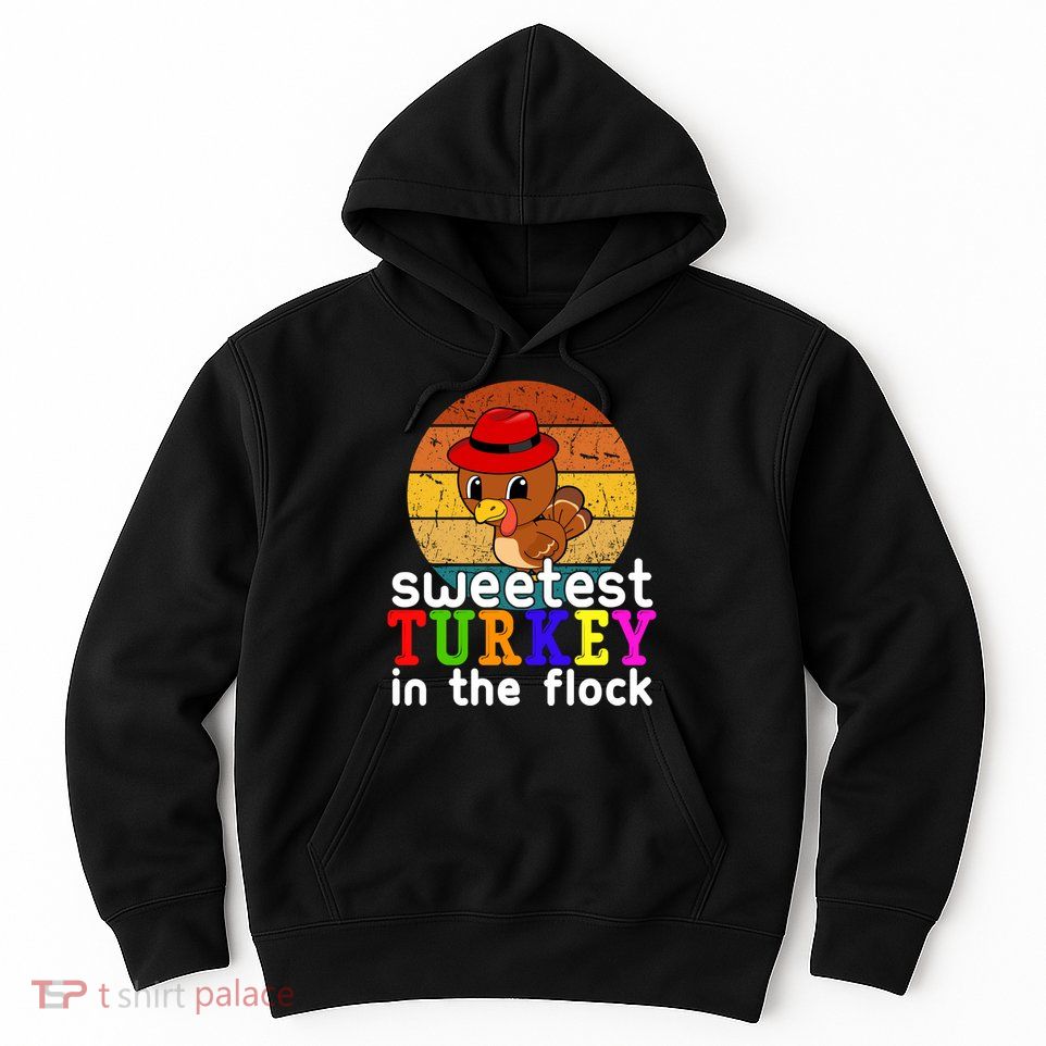 Sweetest Turkey In The Flock Hoodie