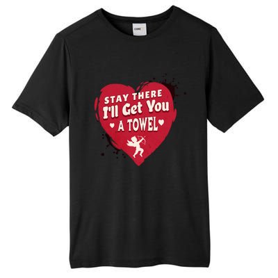 Stay There I'll Get You A Towel Valentines Day Funny Couple Great Gift Tall Fusion ChromaSoft Performance T-Shirt