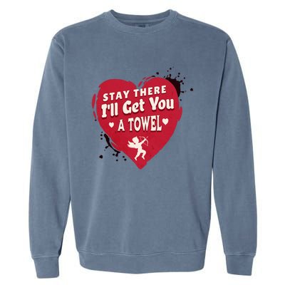 Stay There I'll Get You A Towel Valentines Day Funny Couple Great Gift Garment-Dyed Sweatshirt