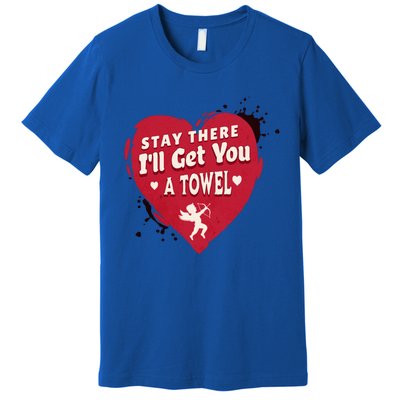 Stay There I'll Get You A Towel Valentines Day Funny Couple Great Gift Premium T-Shirt