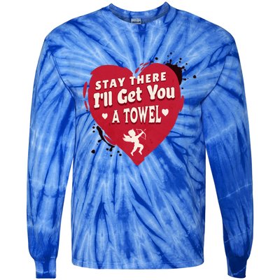 Stay There I'll Get You A Towel Valentines Day Funny Couple Great Gift Tie-Dye Long Sleeve Shirt