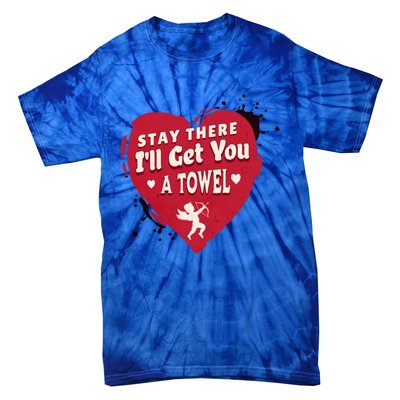 Stay There I'll Get You A Towel Valentines Day Funny Couple Great Gift Tie-Dye T-Shirt