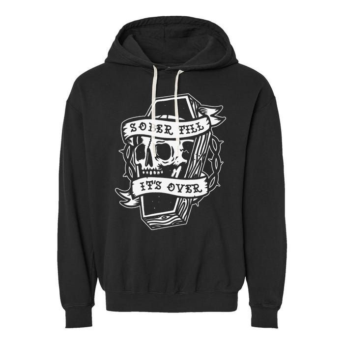 Sober Till It's Over AA NA Recovery Alcoholics Anonymous Garment-Dyed Fleece Hoodie