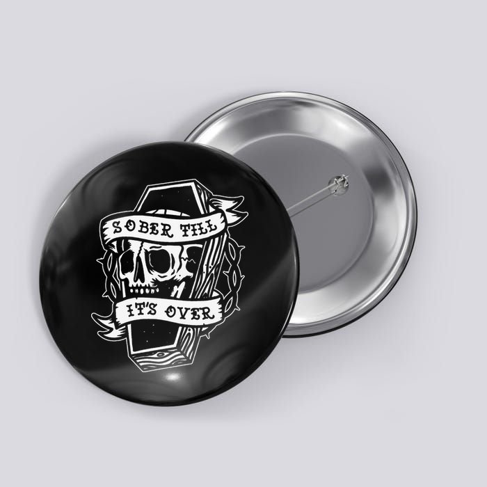 Sober Till It's Over AA NA Recovery Alcoholics Anonymous Button