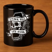Sober Till It's Over AA NA Recovery Alcoholics Anonymous 11oz C Handle Ceramic Mug