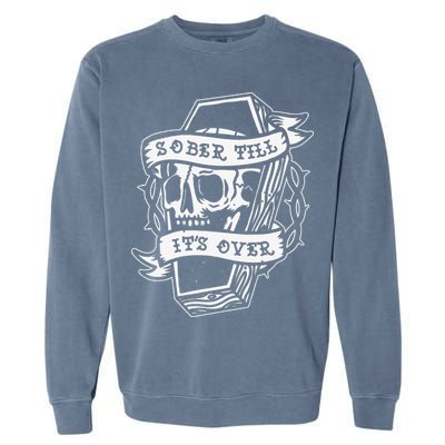 Sober Till It's Over AA NA Recovery Alcoholics Anonymous Garment-Dyed Sweatshirt