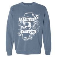 Sober Till It's Over AA NA Recovery Alcoholics Anonymous Garment-Dyed Sweatshirt