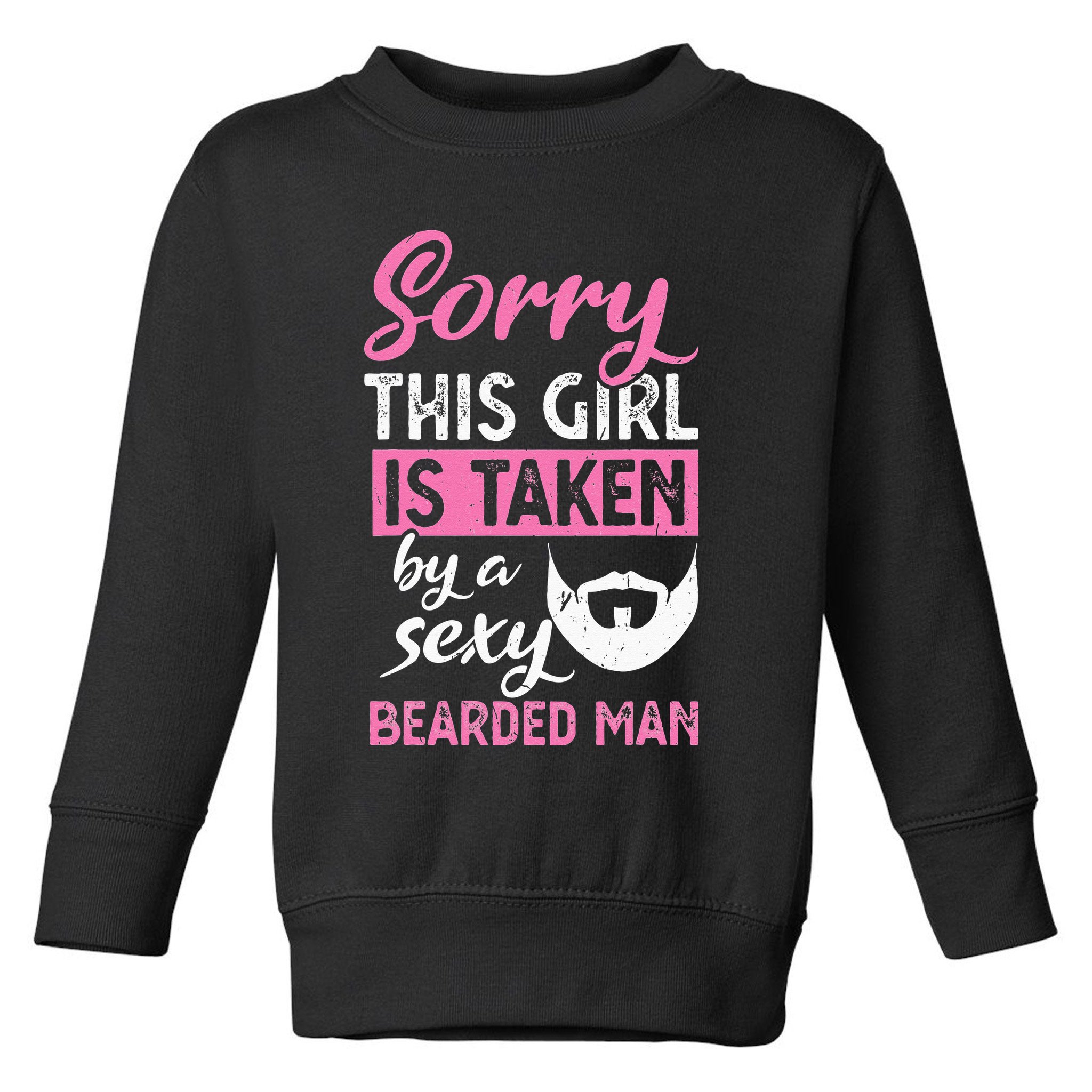 Sorry this is taken by a sexy bearded man Toddler Sweatshirt