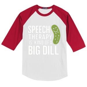 Speech Therapy Is Kind Of A Big Dill Funny Therapists Pun Gift Kids Colorblock Raglan Jersey