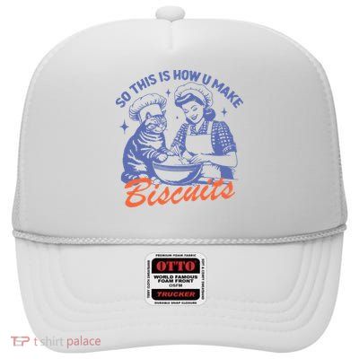 So This Is How You Make Biscuits High Crown Mesh Back Trucker Hat
