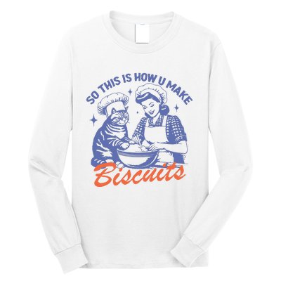 So This Is How You Make Biscuits Long Sleeve Shirt