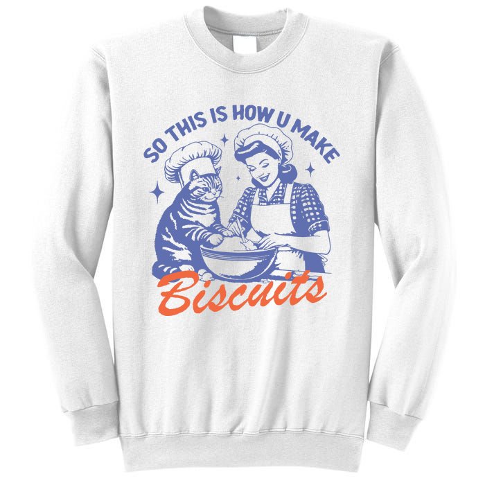 So This Is How You Make Biscuits Sweatshirt