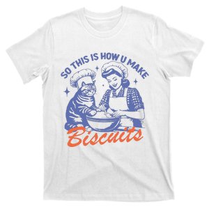 So This Is How You Make Biscuits T-Shirt